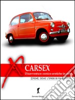 Carsex, disavventure erotico-comiche in auto: (Eroxe, dove l'eros si fa parola). E-book. Formato EPUB ebook