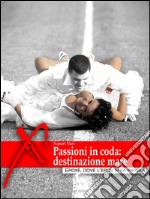 Passioni in coda, destinazione mare: Romanzo erotico corale (Eroxe, dove l'eros si fa parola). E-book. Formato EPUB ebook