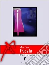 Fucsia: Il viaggio del piacere... (Eroxe, dove l'eros si fa parola). E-book. Formato EPUB ebook di Mad Fem