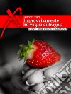 Improvvisamente ho voglia di fragola... Racconti erotici: (Eroxe, dove l'eros si fa parola). E-book. Formato EPUB ebook