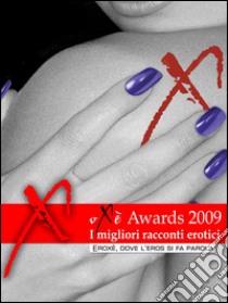 Oxè Awards duemilanove, i migliori racconti erotici: (Eroxe, dove l'eros si fa parola). E-book. Formato EPUB ebook di AA. VV.