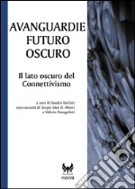 Avanguardie futuro oscuro. Il lato oscuro del connettivismo. E-book. Formato EPUB ebook