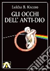 Gli occhi dell'anti-Dio. E-book. Formato Mobipocket ebook di Lukha B. Kremo