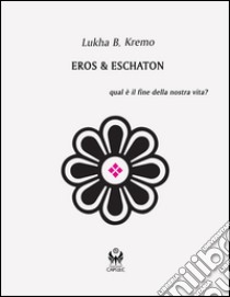 Eros & Eschaton. E-book. Formato EPUB ebook di Lukha B. Kremo