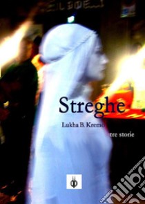 Streghe e altre storie. E-book. Formato Mobipocket ebook di Lukha B. Kremo