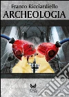 Archeologia. E-book. Formato EPUB ebook di Franco Ricciardiello