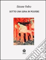 Sotto una luna in polvere. E-book. Formato EPUB ebook