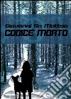 Codice morto. E-book. Formato EPUB ebook di Giovanni De Matteo