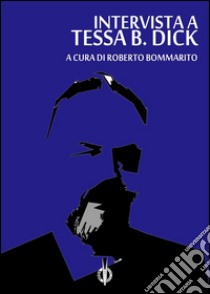 Tessa B. Dick: an Interview(intervista a Tessa B. Dick). E-book. Formato EPUB ebook di Tessa B. Dick