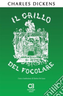 Il Grillo del Focolare. Una Favola Domestica. Traduzione in italiano integrale e annotata. E-book. Formato Mobipocket ebook di Charles Dickens