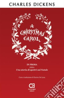 A Christmas Carol. In prosa, ossia, una storia di spettri sul Natale. Traduzione in italiano integrale e annotata. E-book. Formato Mobipocket ebook di Charles Dickens