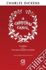 A Christmas Carol. In prosa, ossia, una storia di spettri sul Natale. Traduzione in italiano integrale e annotata. E-book. Formato PDF ebook