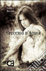 Specchio d'acqua. In cammino sulle tracce della memoria. E-book. Formato EPUB ebook