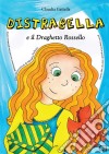 Distrabella e il Draghetto Rossello. E-book. Formato PDF ebook di Claudia Gattella