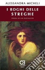 I Roghi delle Streghe. Storia di un olocausto. E-book. Formato Mobipocket