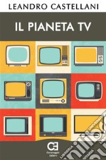 Il Pianeta TV. E-book. Formato PDF ebook