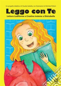 Leggo con Te. Lettura Ludiforme e Creativa insieme a Distrabella. E-book. Formato PDF ebook di Claudia Gattella