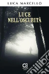 Luce nell'Oscurità. E-book. Formato Mobipocket ebook di Luca Marcello