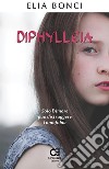 Diphylleia. Solo l’Amore può distruggere l’omofobia. E-book. Formato PDF ebook di Elia Bonci