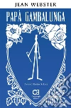 Papà Gambalunga. Edizione integrale e annotata. E-book. Formato PDF ebook di Jean Webster