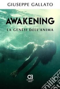 Awakening - La genesi dell’anima. E-book. Formato Mobipocket ebook di Giuseppe Gallato