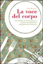 La voce del corpo. Counseling e tecniche espressive corporee nei disturbi del comportamento alimentare. E-book. Formato EPUB ebook