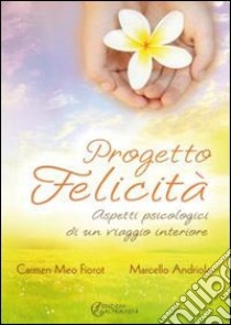 Progetto felicità. Aspetti psicologici di un viaggio interiore. E-book. Formato EPUB ebook di Carmen Meo Fiorot