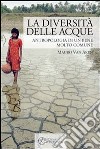 La diversità delle acque. Antropologia di un bene molto comune. E-book. Formato EPUB ebook di Mauro Van Aken