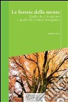 Le foreste della mente. Quello che ci insegnano e quello che ci fanno immaginare. E-book. Formato EPUB ebook