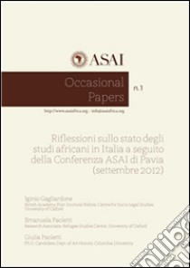 Occasional Papers n.1: Riflessioni sullo stato degli studi africani in Italia a seguito della Conferenza ASAI di Pavia (settembre 2012). E-book. Formato PDF ebook di Iginio Gagliardone