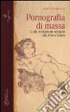 Pornografia di massa: Dalla rivoluzione sessuale alla Porn Culture. E-book. Formato EPUB ebook di Marco Menicocci
