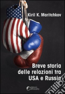 Breve storia delle relazioni tra USA e Russia. E-book. Formato EPUB ebook di Kiril K. Maritchkov