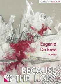 Because the Light. E-book. Formato EPUB ebook di Eugenia Da Bove