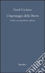 L' ingranaggio della libertà. Guida a un capitalismo radicale. E-book. Formato EPUB ebook