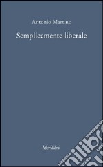 Semplicemente liberale. E-book. Formato EPUB ebook