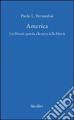 America. Un liberale guarda alla terra della libertà. E-book. Formato EPUB ebook