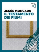 Il testamento dei fiumi. E-book. Formato EPUB ebook