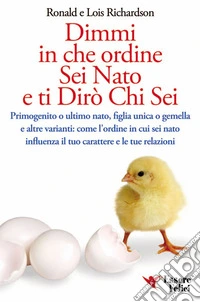 Dimmi in che ordine sei nato e ti dirò chi sei: Primogenito o ultimo nato, figlia unica o gemella e altre varianti: l'ordine in cui sei nato influenza il tuo carattere e le tue relazioni. E-book. Formato EPUB ebook