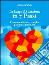 La Legge d’Attrazione in 7 passi: Come manifestare il meglio partendo dall'amore. E-book. Formato EPUB ebook di Atma Darshan