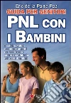 PNL con i bambini. Guida per genitori. Tecniche, valori e comportamenti per accrescere sicurezza e fiducia nei vostri bambini. E-book. Formato PDF ebook di Eric De La Parra Paz