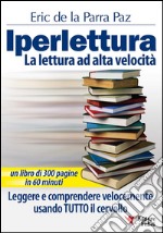 IperletturaLa lettura ad alta velocità. Leggere e comprendere velocemente usando TUTTO il cervello.. E-book. Formato PDF