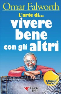 L'arte di... Vivere bene con gli altri. E-book. Formato EPUB ebook di Omar Falworth