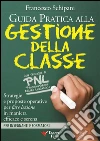 Guida pratica alla gestione della classe. Strategie e proposte operative per fare lezione in maniera efficace e serena. E-book. Formato EPUB ebook di Francesco Schipani