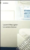 La camera bianca. E-book. Formato Mobipocket ebook di Laurent Mauvignier
