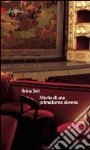 Morte di una primadonna slovena. E-book. Formato Mobipocket ebook di Brina Svit