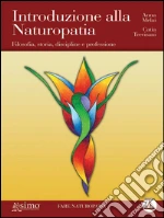 Introduzione alla naturopatia. Filosofia, storia, discipline e professione. E-book. Formato Mobipocket