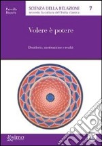 Volere è potere. Desiderio, motivazione e realtà. E-book. Formato Mobipocket ebook