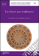 La chiave per realizzarsi. Noi creiamo ciò che abbiamo nel cuore. E-book. Formato Mobipocket ebook