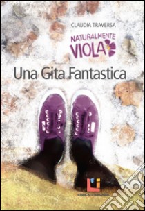 Una gita fantastica. E-book. Formato EPUB ebook di Claudia Traversa