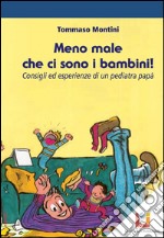 Meno male che ci sono i bambini: Consigli ed esperienze di un papà pediatra. E-book. Formato EPUB ebook